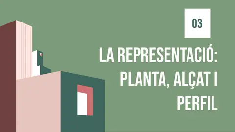 Títol de secció: «03 La representació: planta, alçat i perfil»