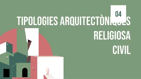 Títol de secció: «04 Tipologies arquitectòniques: religiosa, civil»
